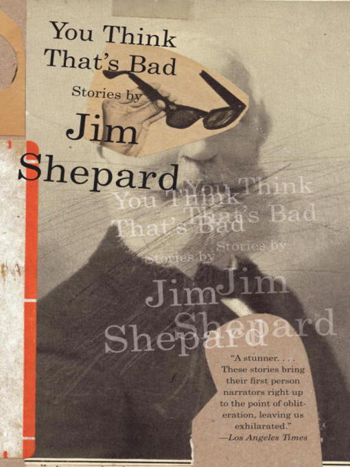 Title details for You Think That's Bad by Jim Shepard - Available